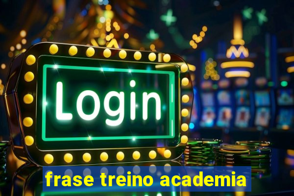 frase treino academia